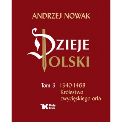 A. Nowak, Dzieje Polski. Tom 3. Królestwo zwycięskiego orła